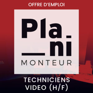 PLANIMONTEUR RECRUTE : TECHNICIENS VIDEO (H/F)